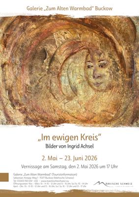 In der Ausstellung „Im ewigen Kreis“ zeigt Ingrid Achsel Bilder in der Galerie Zum Alten Warmbad Buckow, Vernissage am 2. Mai 2026 um 17 Uhr.
