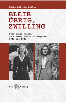 Zu sehen ist das Buchcover von „Bleib übrig, Zwilling“ von Käthe Rülicke-Weiler, mit zwei jungen Frauen und dem Sax-Verlag zu 1943 bis 1948.