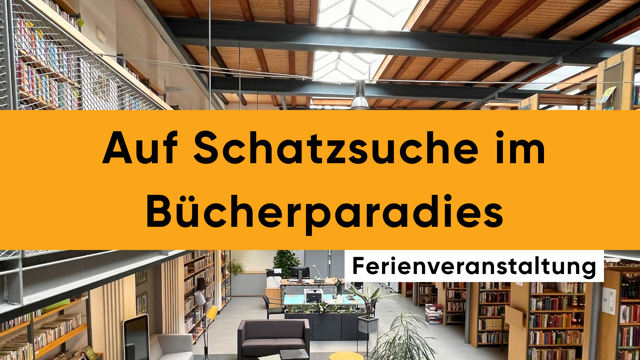 In einer modernen Bibliothek steht ein orangefarbener Balken mit „Auf Schatzsuche im Bücherparadies“ und „Ferienveranstaltung".